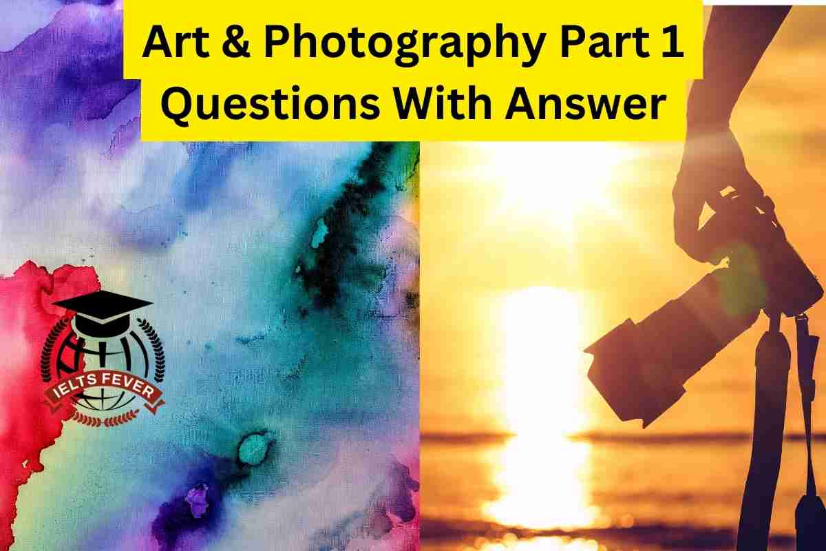 Art Photography Part Questions With Answer Ielts Speaking Test