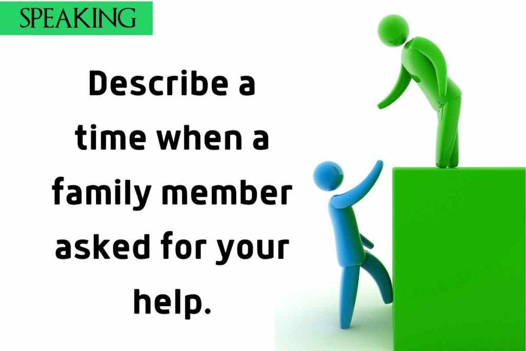 Describe a time when a family member asked for your help.