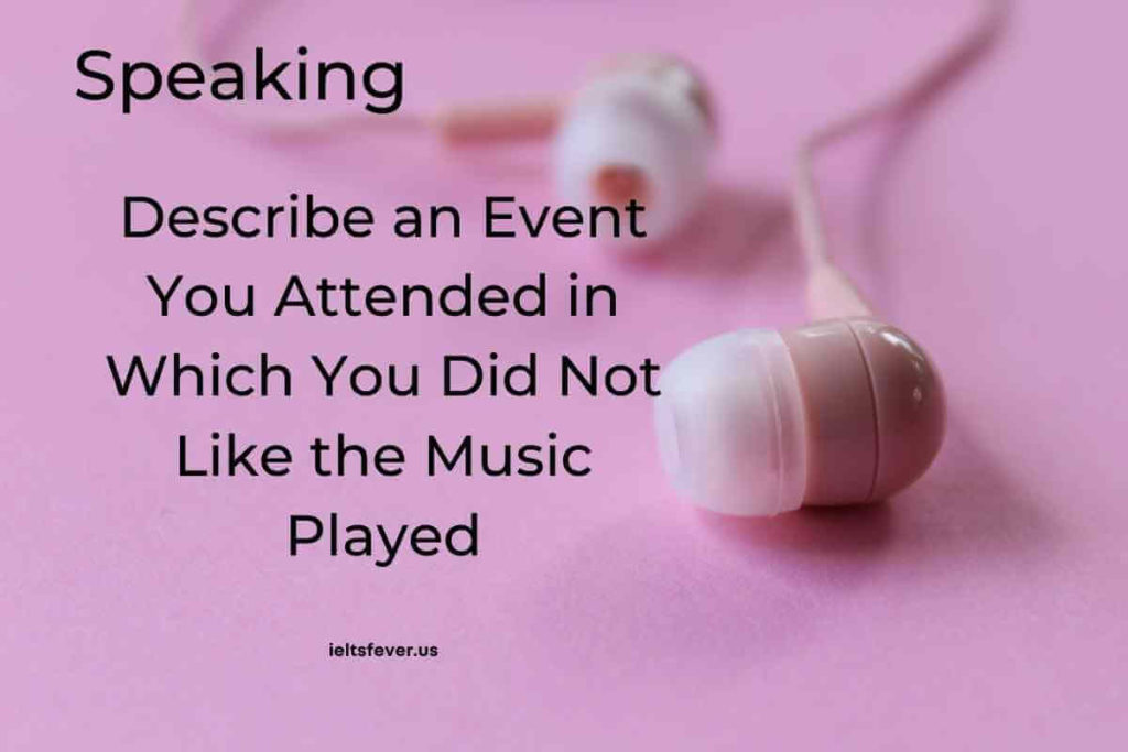 Describe an Event You Attended in Which You Did Not Like the Music Played