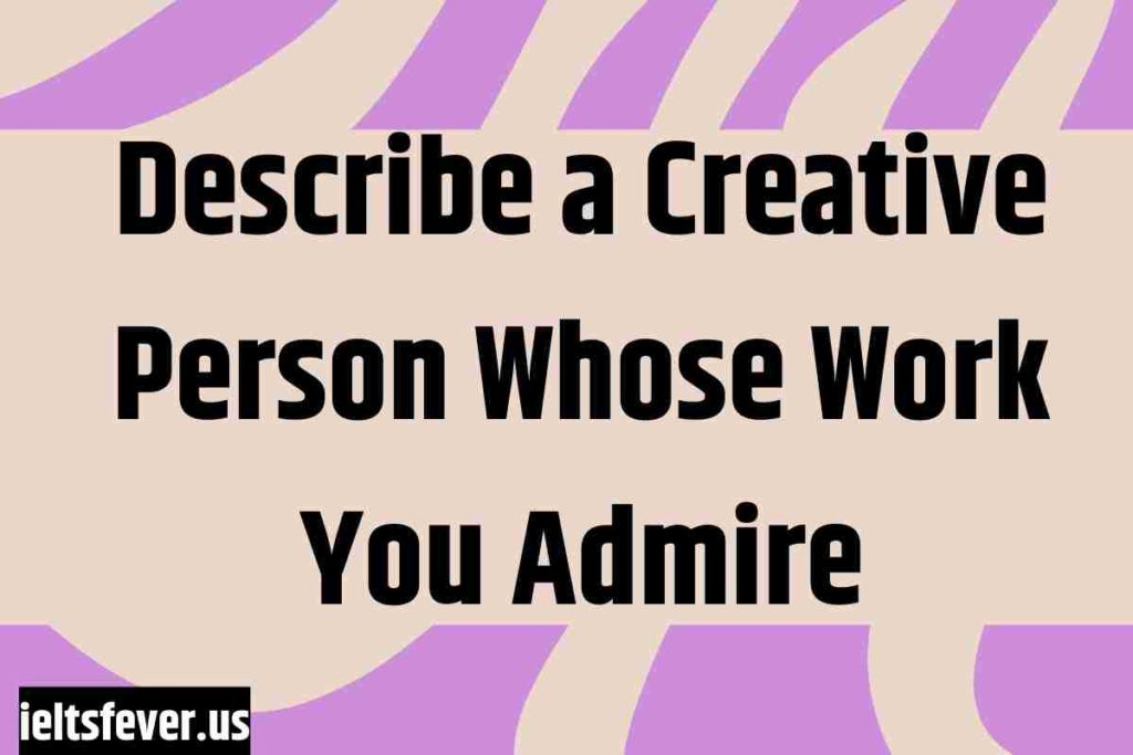 Describe a Creative Person Whose Work You Admire (2)