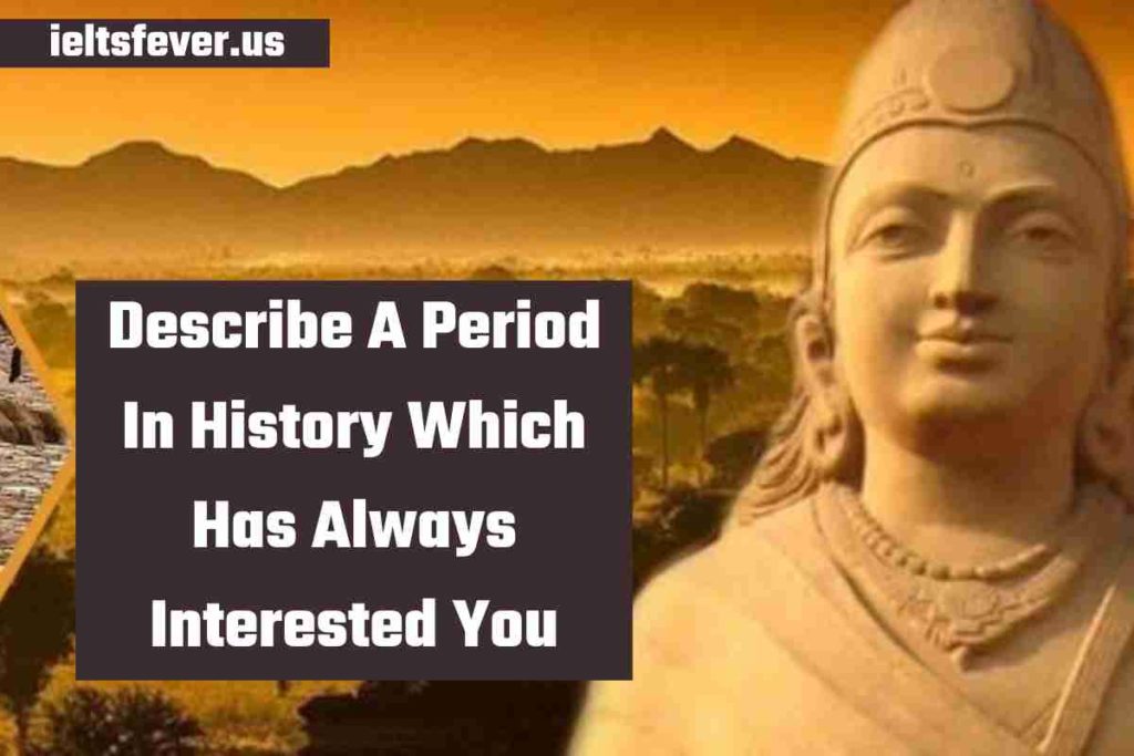 Describe A Period In History Which Has Always Interested You