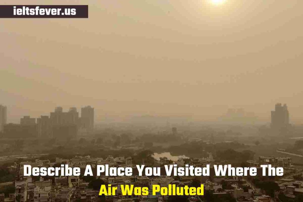 Describe A Place You Visited Where The Air Was Polluted (1)