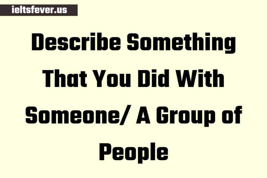 Describe Something That You Did With Someone a Group of People (1)