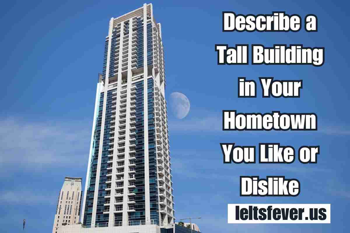 Describe a Tall Building in Your Hometown You Like or Dislike IELTS FEVER