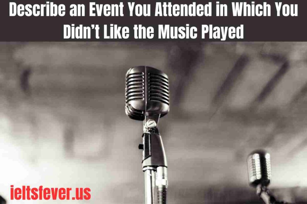 Describe an Event You Attended in Which You Didn’t Like the Music Played