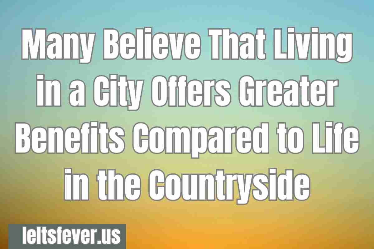 Many Believe That Living in a City Offers Greater Benefits Compared to Life in the Countryside