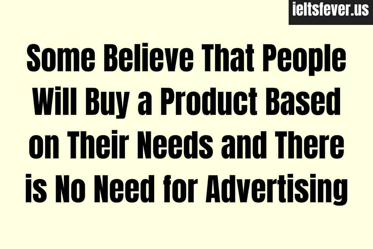 Some Believe That People Will Buy a Product Based on Their Needs and There is No Need for Advertising