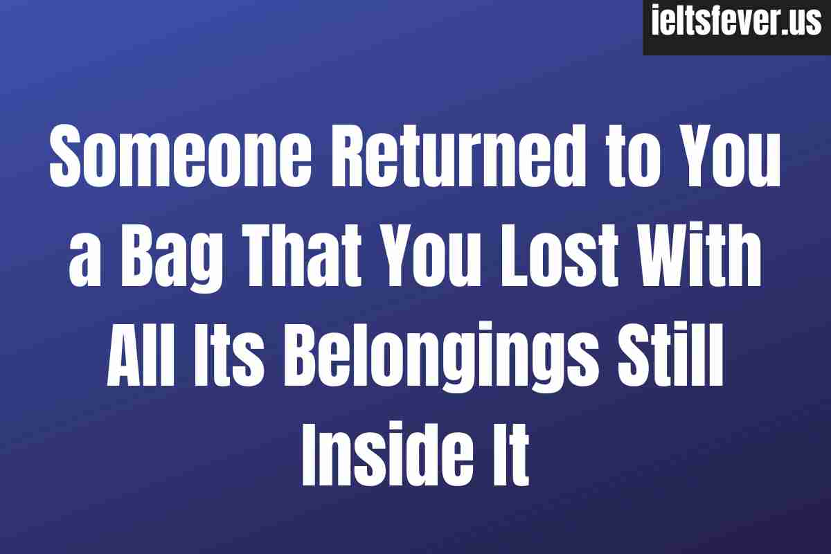 Someone Returned to You a Bag That You Lost With All Its Belongings Still Inside It