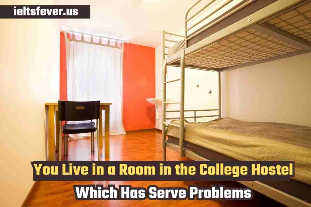 You Live in a Room in the College Hostel Which Has Serve Problems