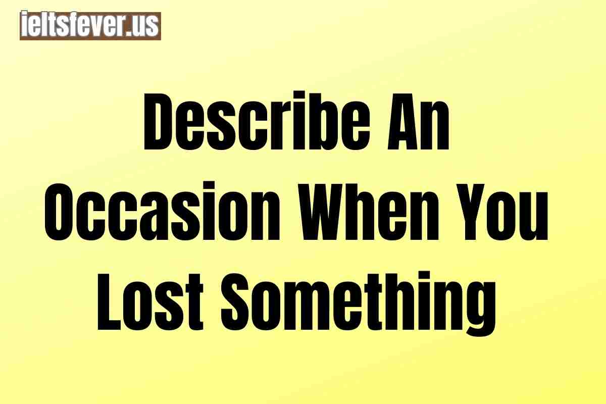 describe-an-occasion-when-you-lost-something-ielts-fever