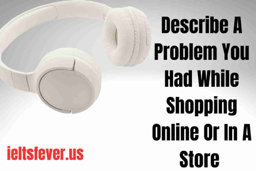 Describe A Problem You Had While Shopping Online Or In A Store 