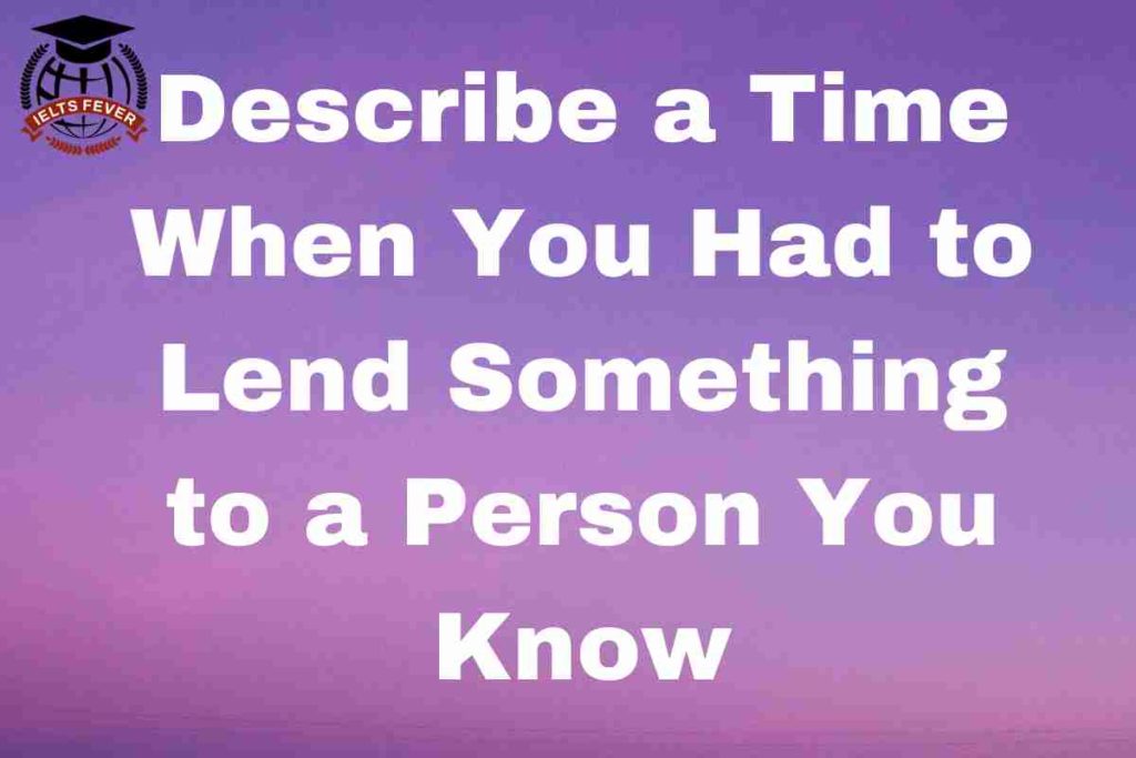 Describe a Time When You Had to Lend Something to a Person You Know (2)