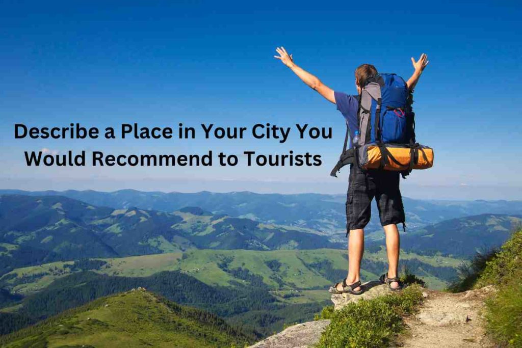 Describe a Place in Your City You Would Recommend to Tourists