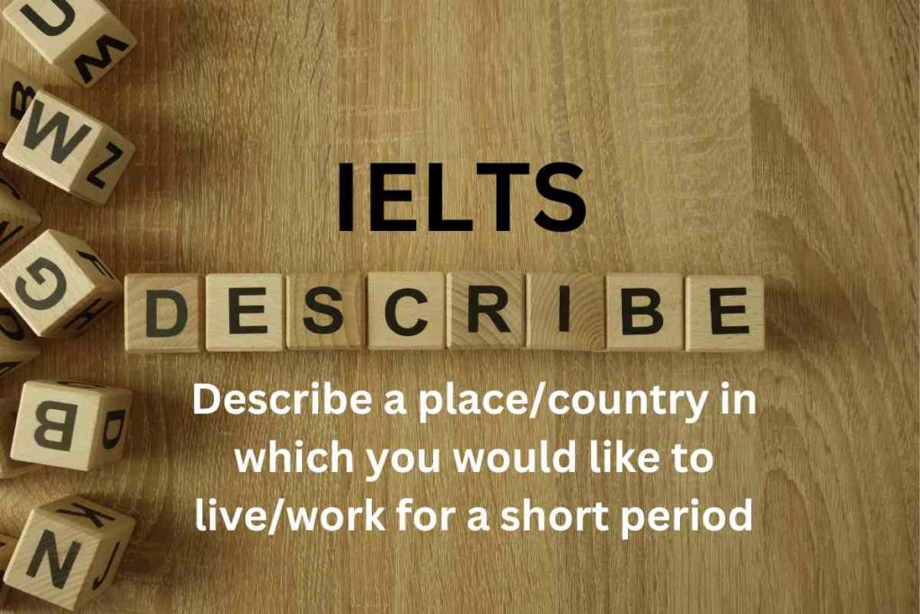 Describe a place/country in which you would like to live/work for a short period