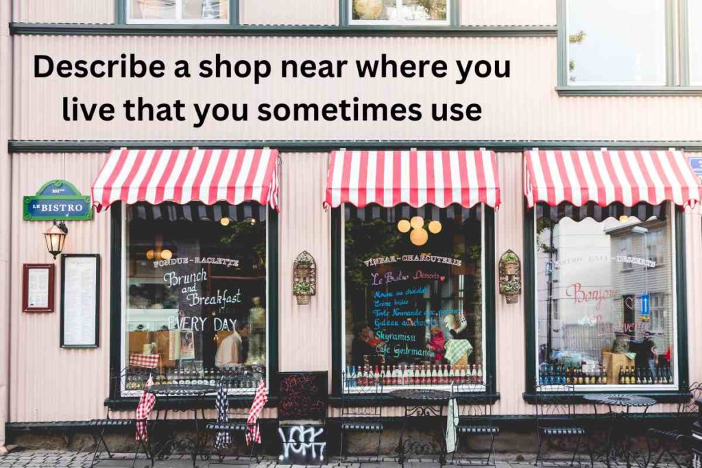 Describe a shop near where you live that you sometimes use