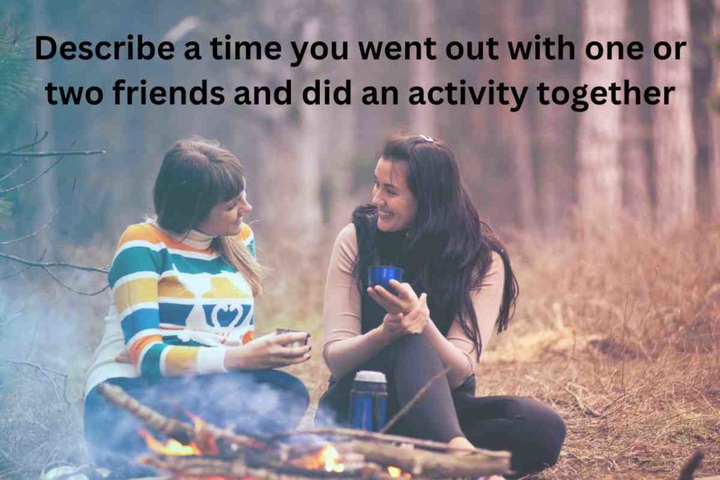 Describe a time you went out with one or two friends and did an activity together