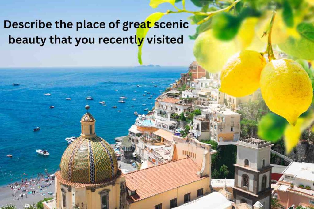 Describe the place of great scenic beauty that you recently visited