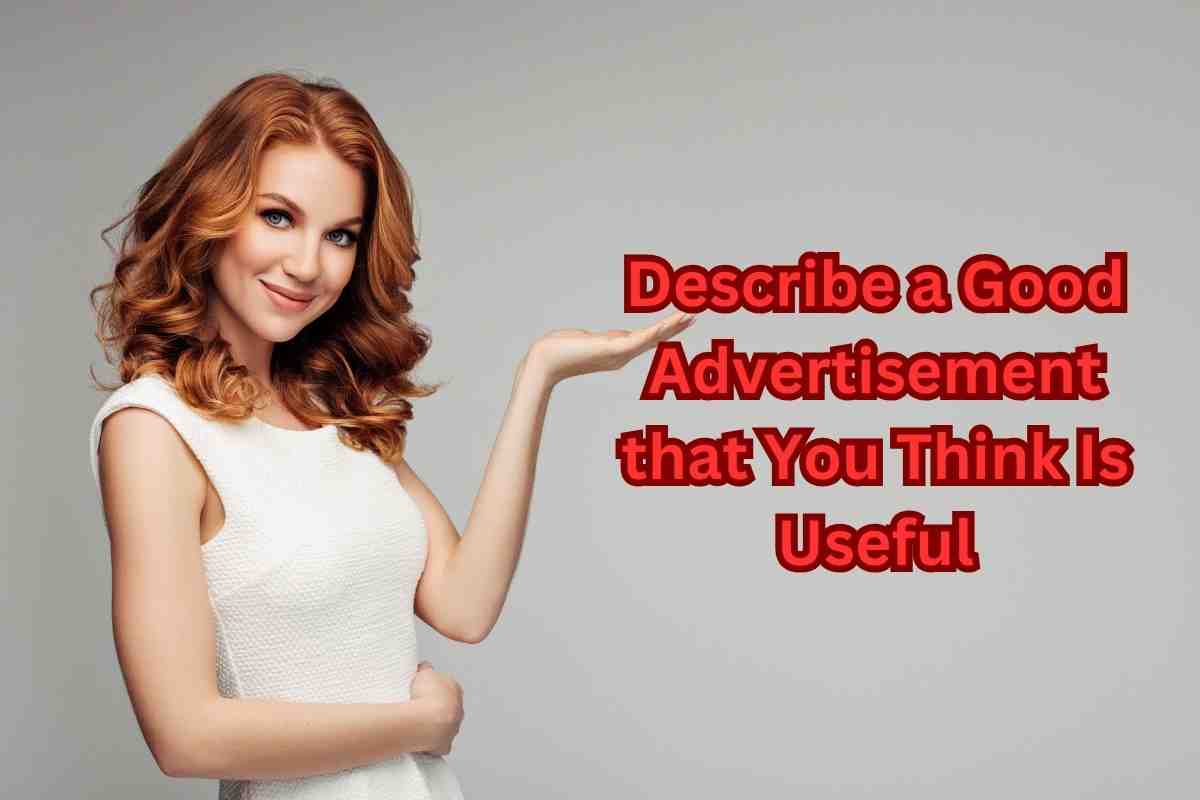 Describe a Good Advertisement that You Think Is Useful IELTS FEVER