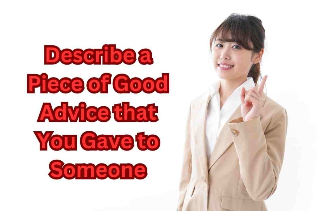 Describe a Piece of Good Advice that You Gave to Someone