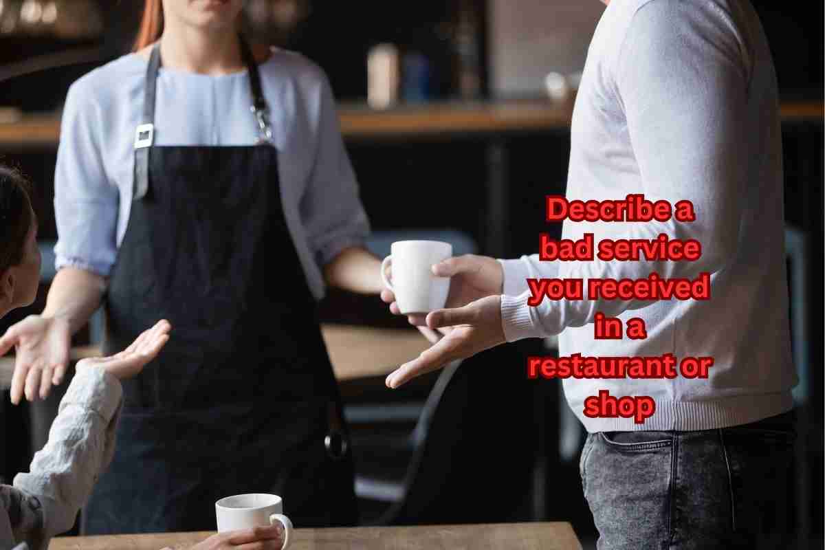 Describe a Bad Service You Received in A Restaurant or Shop IELTS FEVER