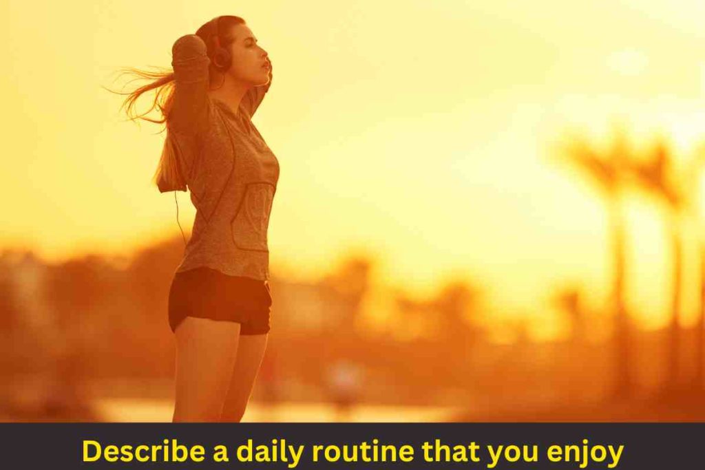 Describe a Daily Routine that You Enjoy