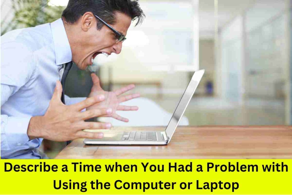 Describe a Time when You Had a Problem with Using the Computer or Laptop