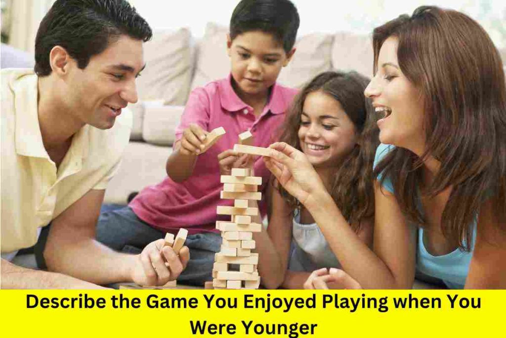 Describe the Game You Enjoyed Playing when You Were Younger